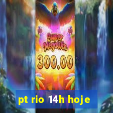 pt rio 14h hoje